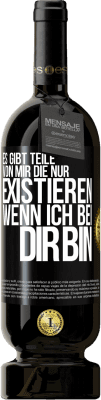 49,95 € Kostenloser Versand | Rotwein Premium Ausgabe MBS® Reserve Es gibt Teile von mir, die nur existieren, wenn ich bei dir bin Schwarzes Etikett. Anpassbares Etikett Reserve 12 Monate Ernte 2014 Tempranillo