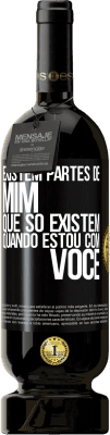 49,95 € Envio grátis | Vinho tinto Edição Premium MBS® Reserva Existem partes de mim que só existem quando estou com você Etiqueta Preta. Etiqueta personalizável Reserva 12 Meses Colheita 2016 Tempranillo