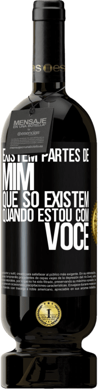 49,95 € Envio grátis | Vinho tinto Edição Premium MBS® Reserva Existem partes de mim que só existem quando estou com você Etiqueta Preta. Etiqueta personalizável Reserva 12 Meses Colheita 2015 Tempranillo