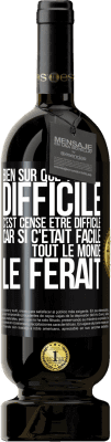 49,95 € Envoi gratuit | Vin rouge Édition Premium MBS® Réserve Bien sûr que c'est difficile. C'est censé être difficile car si c'était facile tout le monde le ferait Étiquette Noire. Étiquette personnalisable Réserve 12 Mois Récolte 2014 Tempranillo