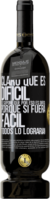 49,95 € Envío gratis | Vino Tinto Edición Premium MBS® Reserva Claro que es difícil. Se supone que por eso es difícil, porque si fuera fácil, todos lo lograrían Etiqueta Negra. Etiqueta personalizable Reserva 12 Meses Cosecha 2014 Tempranillo