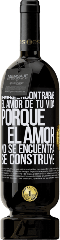 49,95 € Envío gratis | Vino Tinto Edición Premium MBS® Reserva Jamás encontrarás el amor de tu vida. Porque el amor no se encuentra, se construye Etiqueta Negra. Etiqueta personalizable Reserva 12 Meses Cosecha 2015 Tempranillo