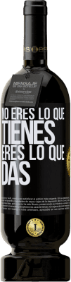 49,95 € Envío gratis | Vino Tinto Edición Premium MBS® Reserva No eres lo que tienes. Eres lo que das Etiqueta Negra. Etiqueta personalizable Reserva 12 Meses Cosecha 2016 Tempranillo