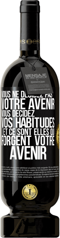 49,95 € Envoi gratuit | Vin rouge Édition Premium MBS® Réserve Vous ne décidez pas votre avenir. Vous décidez vos habitudes et ce sont elles qui forgent votre avenir Étiquette Noire. Étiquette personnalisable Réserve 12 Mois Récolte 2015 Tempranillo