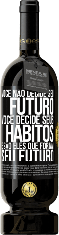 49,95 € Envio grátis | Vinho tinto Edição Premium MBS® Reserva Você não decide seu futuro. Você decide seus hábitos, e são eles que forjam seu futuro Etiqueta Preta. Etiqueta personalizável Reserva 12 Meses Colheita 2015 Tempranillo