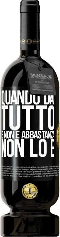 49,95 € Spedizione Gratuita | Vino rosso Edizione Premium MBS® Riserva Quando dai tutto e non è abbastanza, non lo è Etichetta Nera. Etichetta personalizzabile Riserva 12 Mesi Raccogliere 2015 Tempranillo