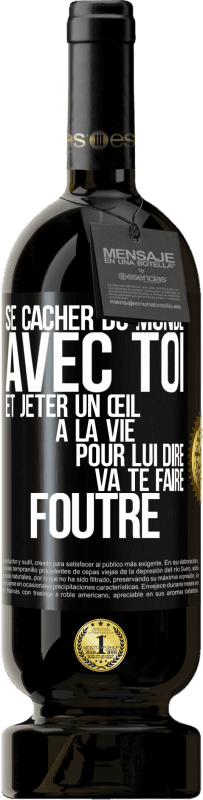 49,95 € Envoi gratuit | Vin rouge Édition Premium MBS® Réserve Se cacher du monde avec toi et jeter un œil à la vie pour lui dire va te faire foutre Étiquette Noire. Étiquette personnalisable Réserve 12 Mois Récolte 2015 Tempranillo