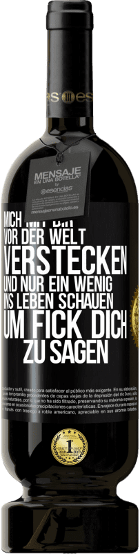 49,95 € Kostenloser Versand | Rotwein Premium Ausgabe MBS® Reserve Mich mit dir vor der Welt verstecken, und nur ein wenig ins Leben schauen, um Fick dich zu sagen Schwarzes Etikett. Anpassbares Etikett Reserve 12 Monate Ernte 2016 Tempranillo
