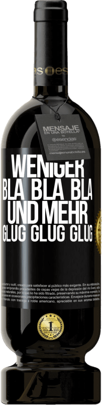 49,95 € Kostenloser Versand | Rotwein Premium Ausgabe MBS® Reserve Weniger Bla Bla Bla, und mehr Glug Glug Glug Schwarzes Etikett. Anpassbares Etikett Reserve 12 Monate Ernte 2014 Tempranillo