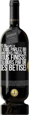 49,95 € Envoi gratuit | Vin rouge Édition Premium MBS® Réserve Peu importe si vous parlez bien, quand vous parlez trop vous finissez toujours par dire des bêtises Étiquette Noire. Étiquette personnalisable Réserve 12 Mois Récolte 2015 Tempranillo