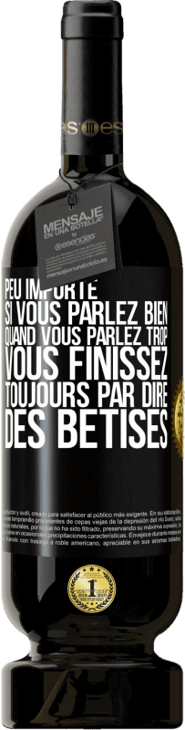 49,95 € Envoi gratuit | Vin rouge Édition Premium MBS® Réserve Peu importe si vous parlez bien, quand vous parlez trop vous finissez toujours par dire des bêtises Étiquette Noire. Étiquette personnalisable Réserve 12 Mois Récolte 2015 Tempranillo