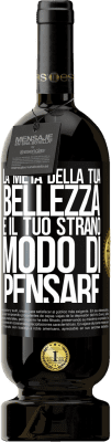 49,95 € Spedizione Gratuita | Vino rosso Edizione Premium MBS® Riserva La metà della tua bellezza è il tuo strano modo di pensare Etichetta Nera. Etichetta personalizzabile Riserva 12 Mesi Raccogliere 2016 Tempranillo