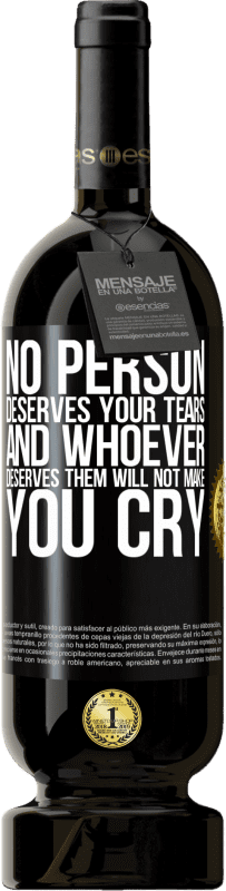 49,95 € Free Shipping | Red Wine Premium Edition MBS® Reserve No person deserves your tears, and whoever deserves them will not make you cry Black Label. Customizable label Reserve 12 Months Harvest 2014 Tempranillo