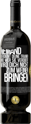 49,95 € Kostenloser Versand | Rotwein Premium Ausgabe MBS® Reserve Niemand verdient deine Tränen, und wer sie verdient, wird dich nicht zum Weinen bringen Schwarzes Etikett. Anpassbares Etikett Reserve 12 Monate Ernte 2015 Tempranillo