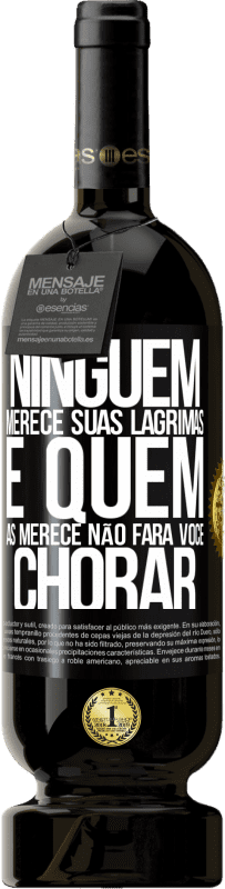 49,95 € Envio grátis | Vinho tinto Edição Premium MBS® Reserva Ninguém merece suas lágrimas, e quem as merece não fará você chorar Etiqueta Preta. Etiqueta personalizável Reserva 12 Meses Colheita 2015 Tempranillo