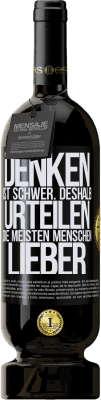 49,95 € Kostenloser Versand | Rotwein Premium Ausgabe MBS® Reserve Denken ist schwer. Deshalb urteilen die meisten Menschen lieber Schwarzes Etikett. Anpassbares Etikett Reserve 12 Monate Ernte 2015 Tempranillo