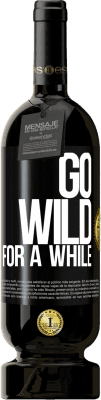 49,95 € Free Shipping | Red Wine Premium Edition MBS® Reserve Go wild for a while Black Label. Customizable label Reserve 12 Months Harvest 2016 Tempranillo