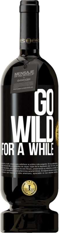 49,95 € Бесплатная доставка | Красное вино Premium Edition MBS® Бронировать Go wild for a while Черная метка. Настраиваемая этикетка Бронировать 12 Месяцы Урожай 2015 Tempranillo