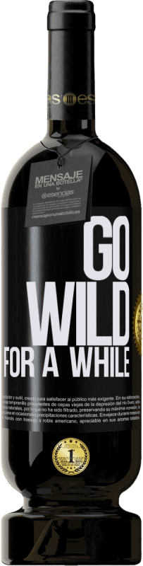 49,95 € Envío gratis | Vino Tinto Edición Premium MBS® Reserva Go wild for a while Etiqueta Negra. Etiqueta personalizable Reserva 12 Meses Cosecha 2015 Tempranillo