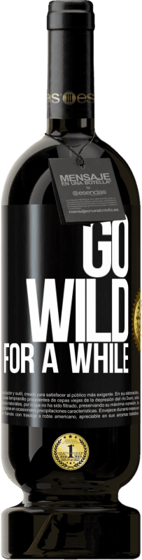 49,95 € Envio grátis | Vinho tinto Edição Premium MBS® Reserva Go wild for a while Etiqueta Preta. Etiqueta personalizável Reserva 12 Meses Colheita 2015 Tempranillo