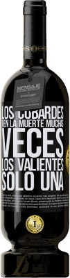 49,95 € Envío gratis | Vino Tinto Edición Premium MBS® Reserva Los cobardes ven la muerte muchas veces. Los valientes sólo una Etiqueta Negra. Etiqueta personalizable Reserva 12 Meses Cosecha 2015 Tempranillo