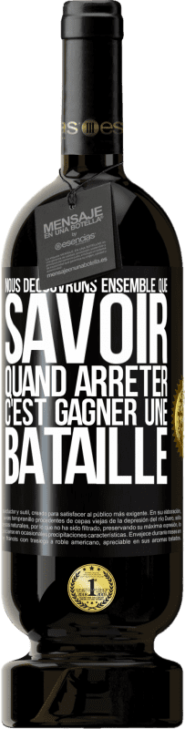 49,95 € Envoi gratuit | Vin rouge Édition Premium MBS® Réserve Nous découvrons ensemble que savoir quand arrêter, c'est gagner une bataille Étiquette Noire. Étiquette personnalisable Réserve 12 Mois Récolte 2015 Tempranillo