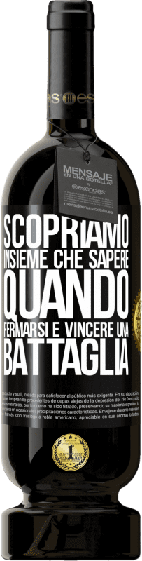 49,95 € Spedizione Gratuita | Vino rosso Edizione Premium MBS® Riserva Scopriamo insieme che sapere quando fermarsi è vincere una battaglia Etichetta Nera. Etichetta personalizzabile Riserva 12 Mesi Raccogliere 2015 Tempranillo