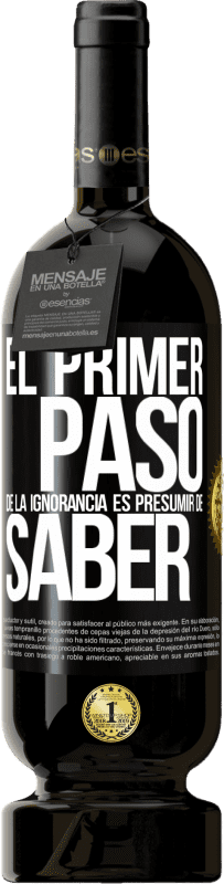 49,95 € Envío gratis | Vino Tinto Edición Premium MBS® Reserva El primer paso de la ignorancia es presumir de saber Etiqueta Negra. Etiqueta personalizable Reserva 12 Meses Cosecha 2015 Tempranillo