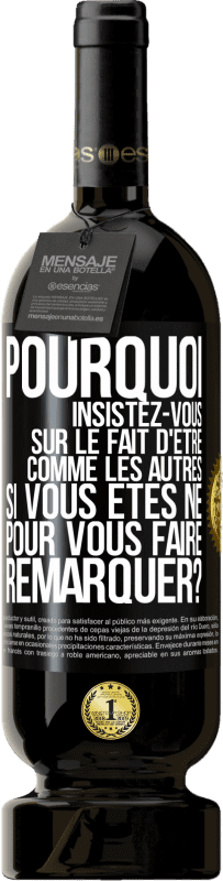 49,95 € Envoi gratuit | Vin rouge Édition Premium MBS® Réserve Pourquoi insistez-vous sur le fait d'être comme les autres si vous êtes né pour vous faire remarquer? Étiquette Noire. Étiquette personnalisable Réserve 12 Mois Récolte 2015 Tempranillo