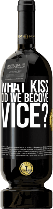 49,95 € Free Shipping | Red Wine Premium Edition MBS® Reserve what kiss did we become vice? Black Label. Customizable label Reserve 12 Months Harvest 2014 Tempranillo