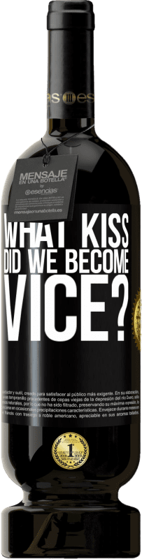 49,95 € Free Shipping | Red Wine Premium Edition MBS® Reserve what kiss did we become vice? Black Label. Customizable label Reserve 12 Months Harvest 2015 Tempranillo