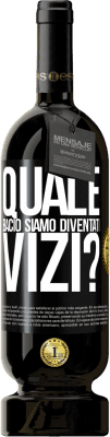 49,95 € Spedizione Gratuita | Vino rosso Edizione Premium MBS® Riserva quale bacio siamo diventati vizi? Etichetta Nera. Etichetta personalizzabile Riserva 12 Mesi Raccogliere 2015 Tempranillo