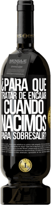 49,95 € Envío gratis | Vino Tinto Edición Premium MBS® Reserva ¿Para qué tratar de encajar cuando nacimos para sobresalir? Etiqueta Negra. Etiqueta personalizable Reserva 12 Meses Cosecha 2014 Tempranillo