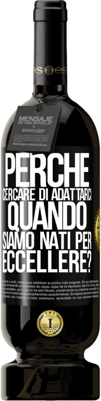 49,95 € Spedizione Gratuita | Vino rosso Edizione Premium MBS® Riserva perché cercare di adattarci quando siamo nati per eccellere? Etichetta Nera. Etichetta personalizzabile Riserva 12 Mesi Raccogliere 2015 Tempranillo