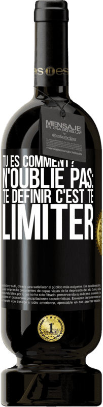 49,95 € Envoi gratuit | Vin rouge Édition Premium MBS® Réserve Tu es comment? N'oublie pas: te définir, c'est te limiter Étiquette Noire. Étiquette personnalisable Réserve 12 Mois Récolte 2015 Tempranillo