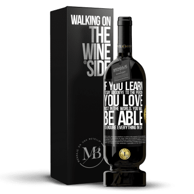 «If you learn to say goodbye to the person you love most in the world, you will be able to endure everything in life» Premium Edition MBS® Reserve