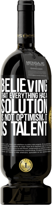 49,95 € 送料無料 | 赤ワイン プレミアム版 MBS® 予約する すべてに解決策があると信じることは楽観的ではありません。それは才能です ブラックラベル. カスタマイズ可能なラベル 予約する 12 月 収穫 2016 Tempranillo