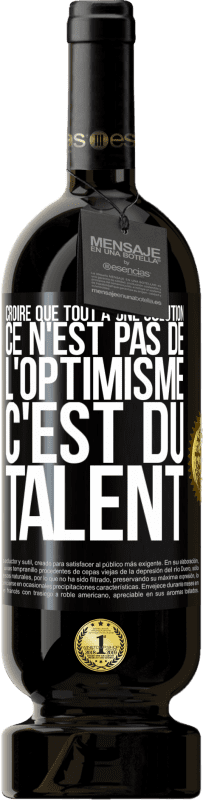 49,95 € Envoi gratuit | Vin rouge Édition Premium MBS® Réserve Croire que tout a une solution ce n'est pas de l'optimisme. C'est du talent Étiquette Noire. Étiquette personnalisable Réserve 12 Mois Récolte 2015 Tempranillo