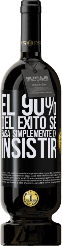 49,95 € Envío gratis | Vino Tinto Edición Premium MBS® Reserva El 90% del éxito se basa simplemente en insistir Etiqueta Negra. Etiqueta personalizable Reserva 12 Meses Cosecha 2016 Tempranillo
