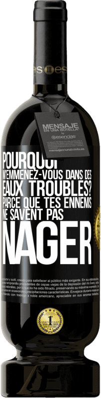 49,95 € Envoi gratuit | Vin rouge Édition Premium MBS® Réserve Pourquoi m'emmenez-vous dans des eaux troubles? Parce que tes ennemis ne savent pas nager Étiquette Noire. Étiquette personnalisable Réserve 12 Mois Récolte 2015 Tempranillo