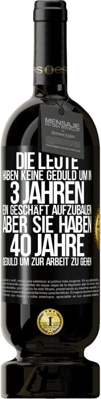 49,95 € Kostenloser Versand | Rotwein Premium Ausgabe MBS® Reserve Die Leute haben keine Geduld, um in 3 Jahren ein Geschäft aufzubauen. Aber sie haben 40 Jahre Geduld, um zur Arbeit zu gehen Schwarzes Etikett. Anpassbares Etikett Reserve 12 Monate Ernte 2015 Tempranillo