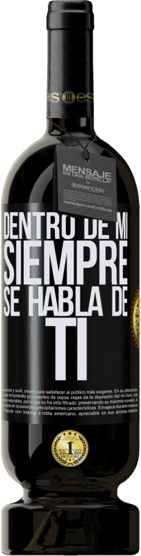 49,95 € Envío gratis | Vino Tinto Edición Premium MBS® Reserva Dentro de mí siempre se habla de ti Etiqueta Negra. Etiqueta personalizable Reserva 12 Meses Cosecha 2015 Tempranillo