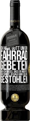 49,95 € Kostenloser Versand | Rotwein Premium Ausgabe MBS® Reserve Ich habe Gott um ein Fahrrad gebeten, aber ich weiß, dass er nicht so funktioniert. Deshalb habe ich eins gestohlen und um Verge Schwarzes Etikett. Anpassbares Etikett Reserve 12 Monate Ernte 2016 Tempranillo
