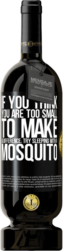 49,95 € Free Shipping | Red Wine Premium Edition MBS® Reserve If you think you are too small to make a difference, try sleeping with a mosquito Black Label. Customizable label Reserve 12 Months Harvest 2016 Tempranillo
