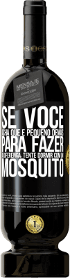 49,95 € Envio grátis | Vinho tinto Edição Premium MBS® Reserva Se você acha que é pequeno demais para fazer a diferença, tente dormir com um mosquito Etiqueta Preta. Etiqueta personalizável Reserva 12 Meses Colheita 2016 Tempranillo