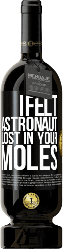 49,95 € Free Shipping | Red Wine Premium Edition MBS® Reserve I felt astronaut, lost in your moles Black Label. Customizable label Reserve 12 Months Harvest 2015 Tempranillo