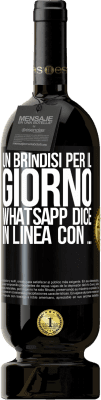 49,95 € Spedizione Gratuita | Vino rosso Edizione Premium MBS® Riserva Un brindisi per il giorno WhatsApp dice In linea con ... Etichetta Nera. Etichetta personalizzabile Riserva 12 Mesi Raccogliere 2014 Tempranillo