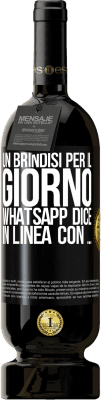 49,95 € Spedizione Gratuita | Vino rosso Edizione Premium MBS® Riserva Un brindisi per il giorno WhatsApp dice In linea con ... Etichetta Nera. Etichetta personalizzabile Riserva 12 Mesi Raccogliere 2016 Tempranillo