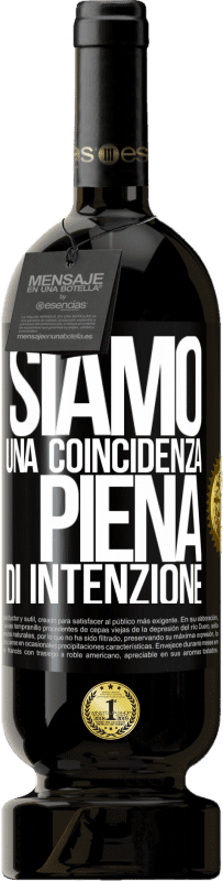 49,95 € Spedizione Gratuita | Vino rosso Edizione Premium MBS® Riserva Siamo una coincidenza piena di intenzione Etichetta Nera. Etichetta personalizzabile Riserva 12 Mesi Raccogliere 2015 Tempranillo