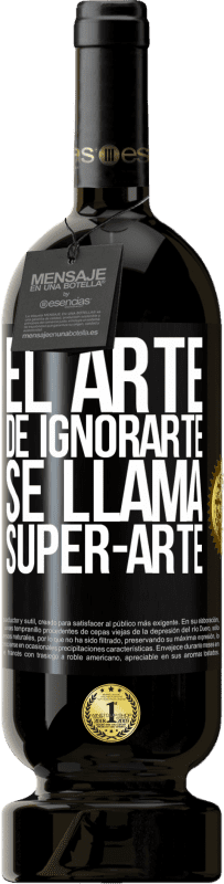 49,95 € Spedizione Gratuita | Vino rosso Edizione Premium MBS® Riserva El arte de ignorarte se llama Super-arte Etichetta Nera. Etichetta personalizzabile Riserva 12 Mesi Raccogliere 2016 Tempranillo